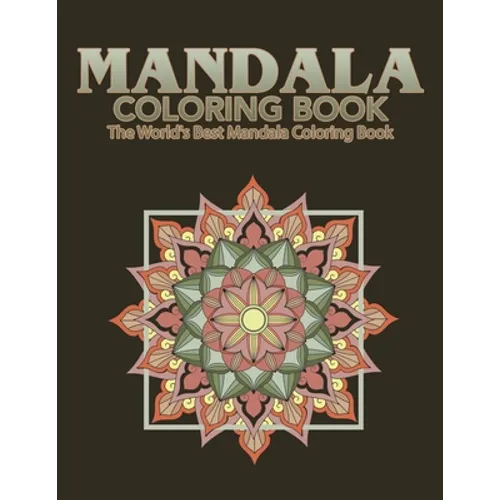 Mandala Coloring Book The World's Best Mandala Coloring Book: Adult Coloring Book Stress Relieving Mandalas Designs Patterns & So Much More Mandala .. - Paperback