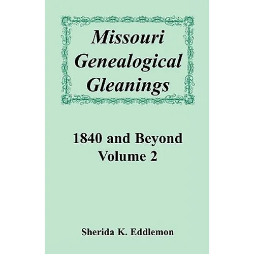 Missouri Genealogical Gleanings 1840 and Beyond, Volume 2 - Paperback