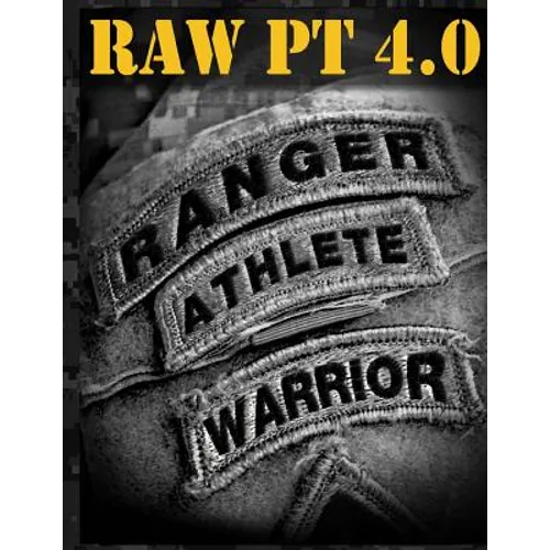 Ranger Athlete Warrior 4.0: The Complete Guide to Army Ranger Fitness