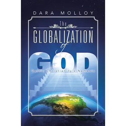 The Globalization of God: Celtic Christianity's Nemesis - Paperback