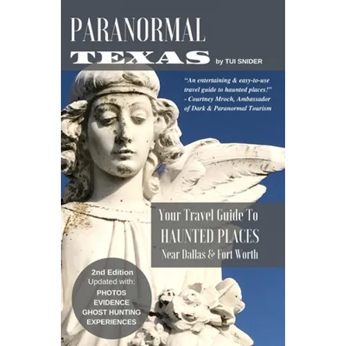 Paranormal Texas: Your Travel Guide to Haunted Places near Dallas & Fort Worth, (2nd Edition) - Paperback