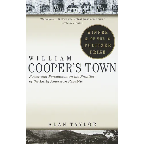 William Cooper's Town: Power and Persuasion on the Frontier of the Early American Republic (Pulitzer Prize Winner) - Paperback