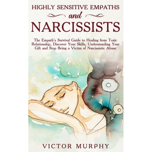 Highly Sensitive Empaths and Narcissists: The Empath's Survival Guide to Healing from Toxic Relationship, Discover Your Skills, Understanding Your Gif - Paperback