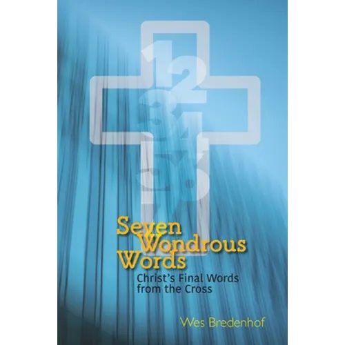 Seven Wondrous Words: Christ's Final Words from the Cross - Paperback