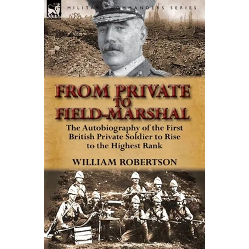 From Private to Field-Marshal: The Autobiography of the First British Private Soldier to Rise to the Highest Rank - Paperback