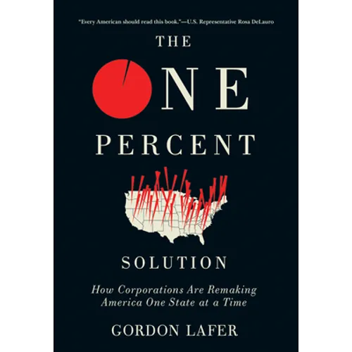 The One Percent Solution: How Corporations Are Remaking America One State at a Time - Hardcover