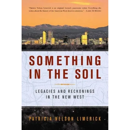Something in the Soil: Legacies and Reckonings in the New West - Paperback