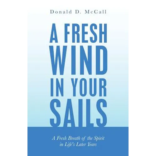 A Fresh Wind in Your Sails: A Fresh Breath of the Spirit in Life's Later Years - Paperback