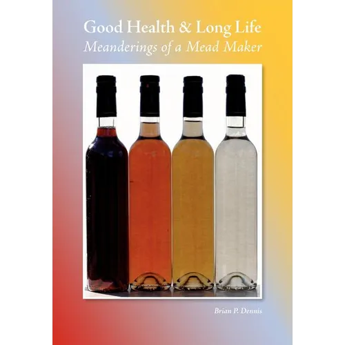 Good Health & Long Life Meanderings of a Mead Maker - Paperback