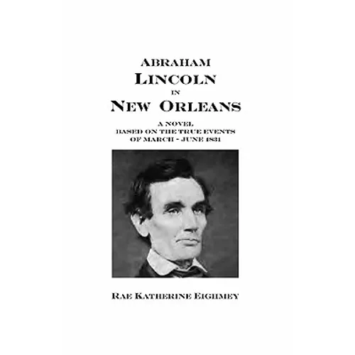 Abraham Lincoln in New Orleans: A novel based on the true events of March - June 1831 - Paperback