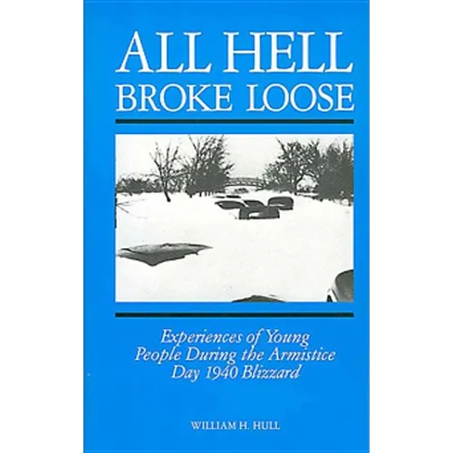 All Hell Broke Loose: Experiences of Young People During the Armistice Day 1940 Blizzard - Paperback