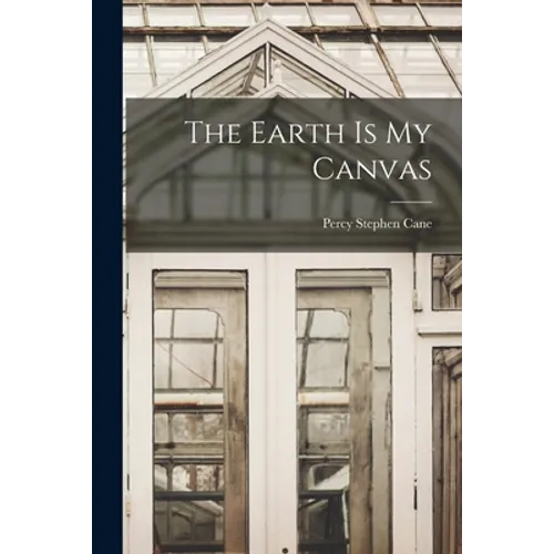 The Earth is My Canvas - Paperback