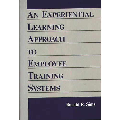 An Experiential Learning Approach to Employee Training Systems - Hardcover