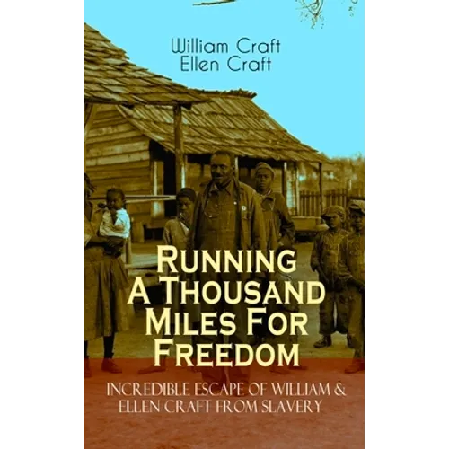 The Running A Thousand Miles For Freedom - Incredible Escape of William & Ellen Craft from Slavery: A True and Thrilling Tale of Deceit, Intrigue and - Paperback