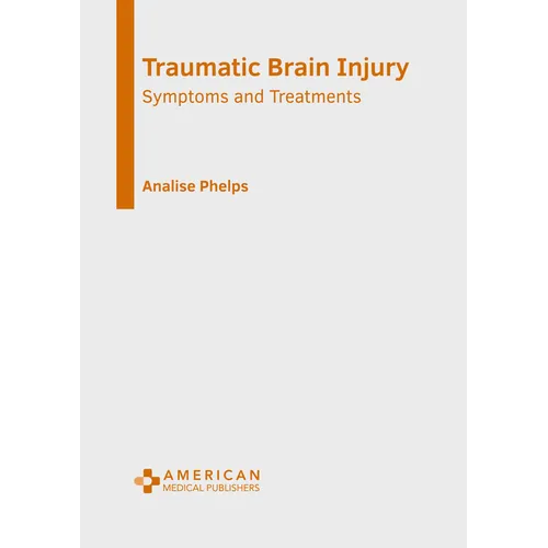 Traumatic Brain Injury: Symptoms and Treatments - Hardcover