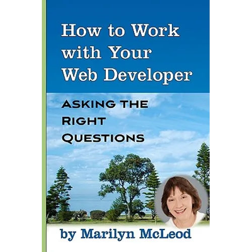 How to Work with Your Web Developer: Asking the Right Questions - Paperback