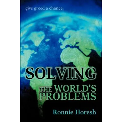 Solving the world's problems: give greed a chance - Paperback