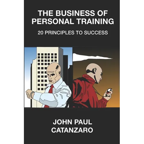 The Business of Personal Training: 20 Principles to Success - Paperback