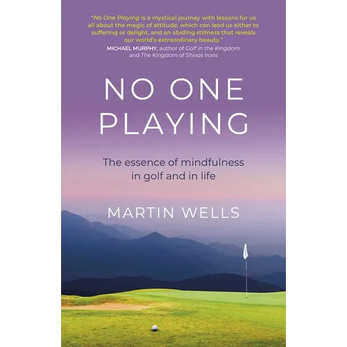 No One Playing: The Essence of Mindfulness in Golf and in Life - Paperback