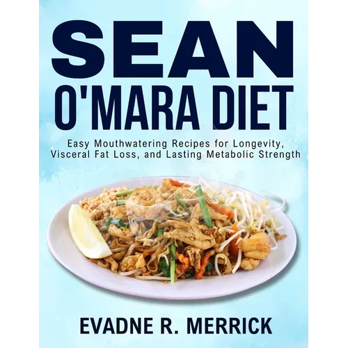Sean O'Mara Diet: Easy Mouthwatering Recipes for Longevity, Visceral Fat Loss, and Lasting Metabolic Strength - Paperback