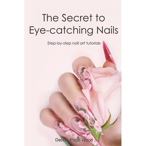 The Secret to Eye-catching Nails: Step-by-step nail art tutorials - Paperback