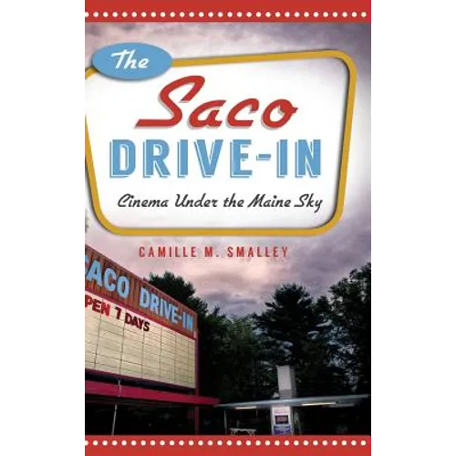 The Saco Drive-In: Cinema Under the Maine Sky - Hardcover