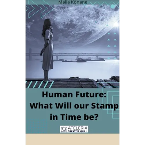 Human Future: What Will our Stamp in Time be?