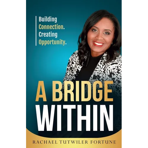 A Bridge Within: Building Connection. Creating Opportunity. - Paperback