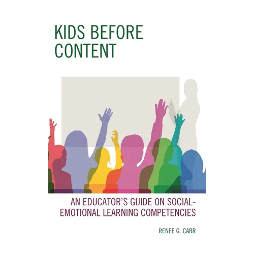 Kids Before Content: An Educator's Guide on Social-Emotional Learning Competencies - Hardcover
