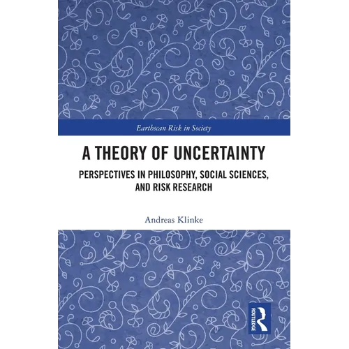 A Theory of Uncertainty: Perspectives in Philosophy, Social Sciences, and Risk Research - Paperback