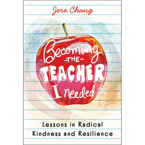 Becoming the Teacher I Needed: Lessons in Radical Kindness and Resilience - Hardcover