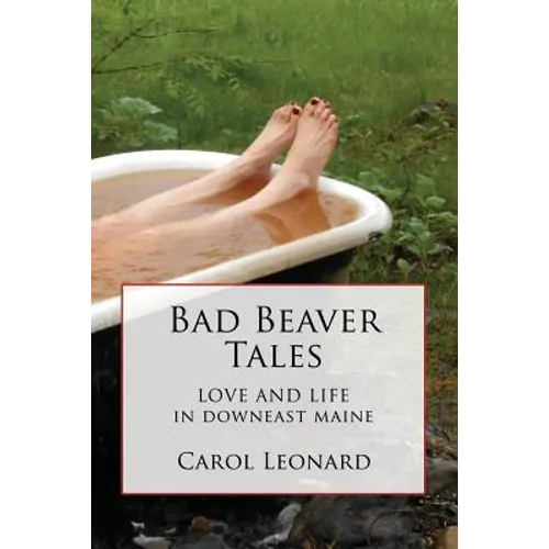 Bad Beaver Tales: Love and Life in Downeast Maine - Paperback