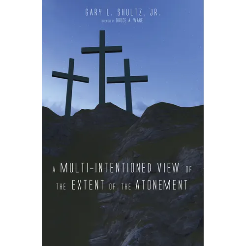 A Multi-Intentioned View of the Extent of the Atonement - Paperback