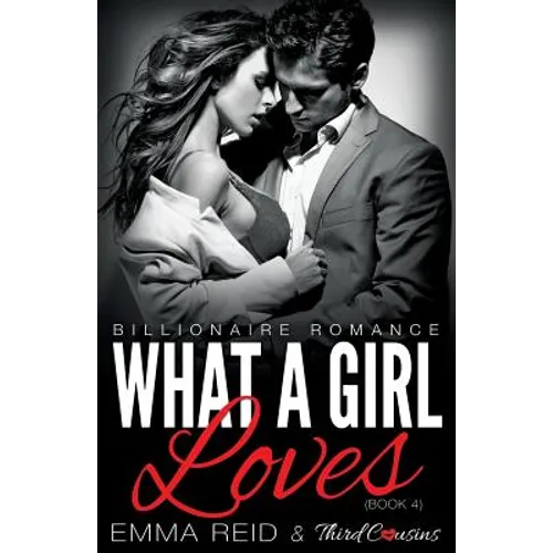 What A Girl Loves (Billionaire Romance) (Book 4) ((An Alpha Billionaire Romance)) (Volume 4) - Paperback