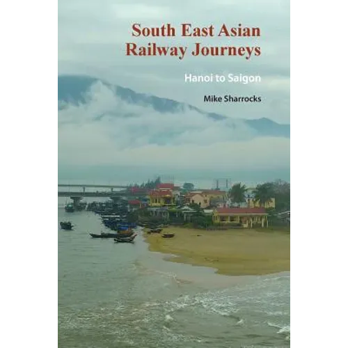 South East Asian Railway Journeys: Hanoi to Saigon - Paperback