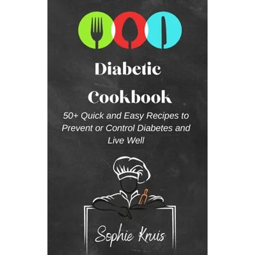 Diabetic Cookbook: 50+ Quick and Easy Recipes to Prevent or Control Diabetes and Live Well - Hardcover