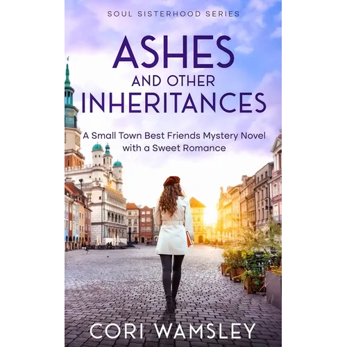 Ashes and Other Inheritances: A Small Town Best Friends Mystery Novel with a Sweet Romance - Paperback