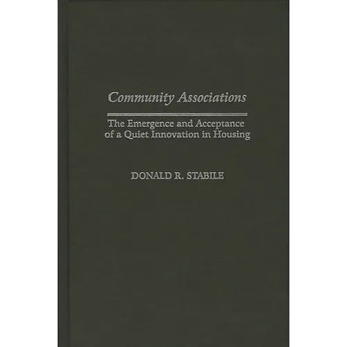 Community Associations: The Emergence and Acceptance of a Quiet Innovation in Housing - Hardcover
