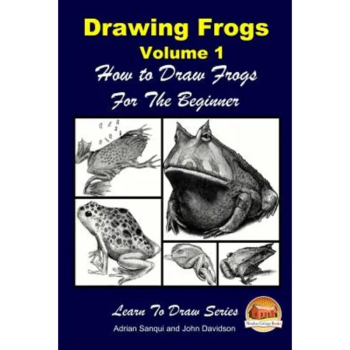 Drawing Frogs Volume 1 - How to Draw Frogs For the Beginner - Paperback