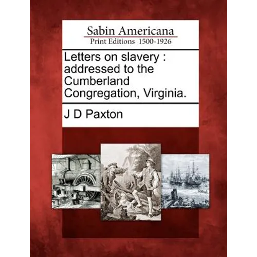 Letters on Slavery: Addressed to the Cumberland Congregation, Virginia. - Paperback