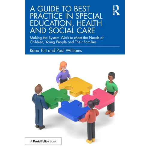 A Guide to Best Practice in Special Education, Health and Social Care: Making the System Work to Meet the Needs of Children, Young People and Their Fa - Paperback
