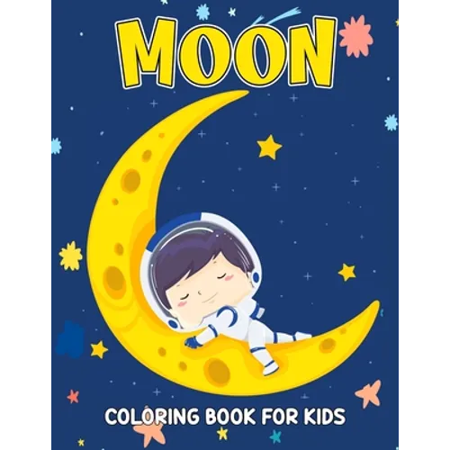 Moon Coloring Book for Kids: Fun and Relaxing Coloring Activity Book for Boys, Girls, Toddler, Preschooler & Kids Ages 4-8 - Paperback