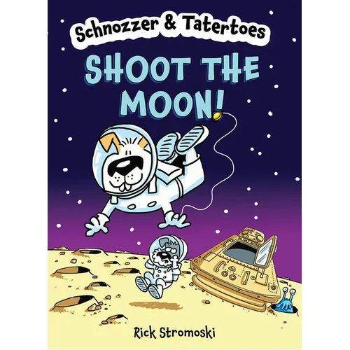 Schnozzer & Tatertoes: Shoot the Moon! - Hardcover