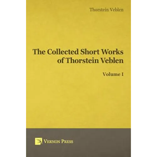 Collected Short Works of Thorstein Veblen - Volume I - Paperback