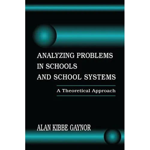 Analyzing Problems in Schools and School Systems: A Theoretical Approach - Paperback