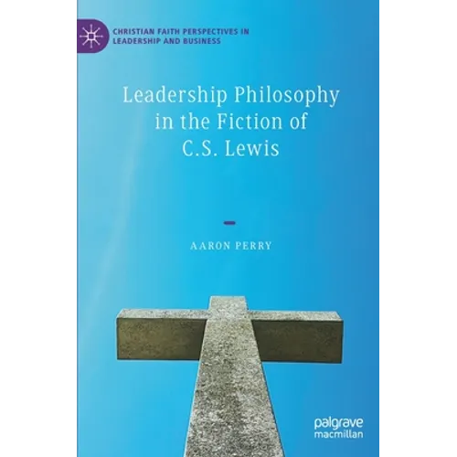 Leadership Philosophy in the Fiction of C.S. Lewis