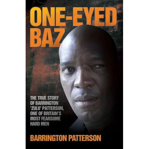 One-Eyed Baz - The Story of Barrington 'Zulu' Patterson, One of Britain's Deadliest Men - Paperback