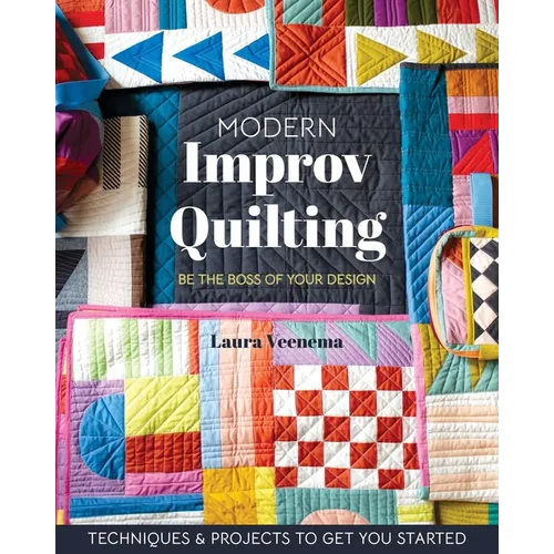 Modern Improv Quilting: Be the Boss of Your Design; Techniques & Projects to Get You Started - Paperback