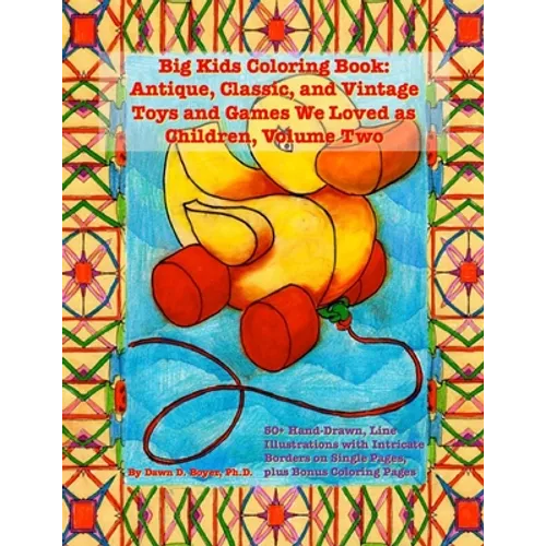 Big Kids Coloring Book: Classic, Vintage, and Antique Toys and Games We Loved: 50+ Simple, Hand-Drawn Line Drawings with Journaling Memory Prompts, Vo - Paperback