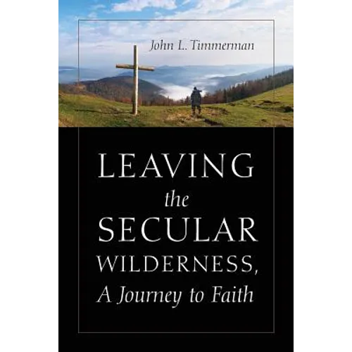 Leaving the Secular Wilderness, A Journey to Faith - Paperback